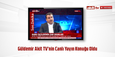 Güldemir Akit TV’nin Canlı Yayın Konuğu Oldu