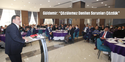 Güldemir: "Çözülemez Denilen Sorunları Çözdük"