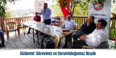 Güldemir: Görevimiz ve Sorumluluğumuz Büyük
