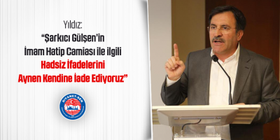 Yıldız: "Şarkıcı Gülşen’in İmam Hatip Camiası İle İlgili Hadsiz İfadelerini Aynen Kendine İade Ediyoruz"