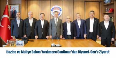 Hazine ve Maliye Bakan Yardımcısı Cantimur’dan Diyanet-Sen’e Ziyaret