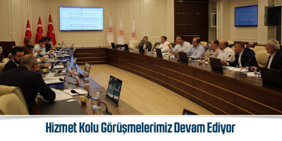 Hizmet Kolu Görüşmelerimiz Devam Ediyor