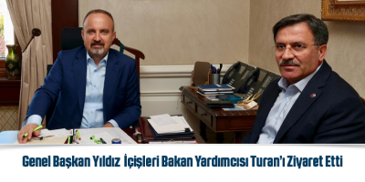Genel Başkan Yıldız İçişleri Bakan Yardımcısı Turan’ı Ziyaret Etti