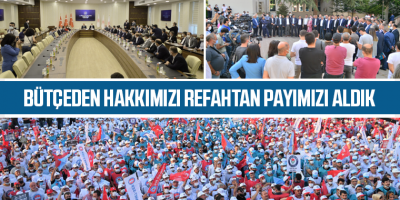 Bütçeden Hakkımızı Refahtan Payımızı Aldık