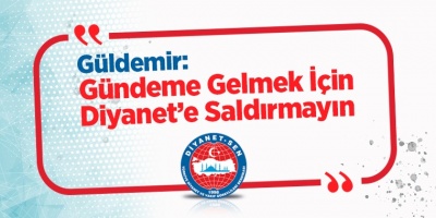 Gündeme Gelmek İçin Diyanet'e Saldırmayın