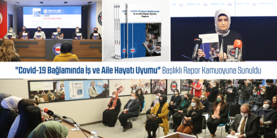 "Covid-19 Bağlamında İş ve Aile Hayatı Uyumu" Başlıklı Rapor Kamuoyuna Sunuldu