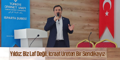 Genel Başkan Yıldız: Biz Laf Değil, İcraat Üreten Bir Sendikayız
