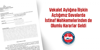 Vekalet Aylığına İlişkin Açtığımız Davalarda İstinaf Mahkemelerinden de Olumlu Kararlar Geldi