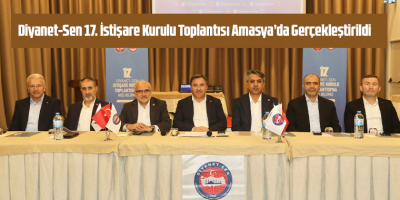 Diyanet-Sen 17. İstişare Kurulu Toplantısı Amasya’da Gerçekleştirildi