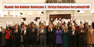 Diyanet-Sen Kadınlar Komisyonu 3. Türkiye Buluşması Gerçekleştirildi