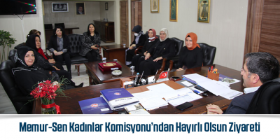 Memur-Sen Kadınlar Komisyonu’ndan Hayırlı Olsun Ziyareti