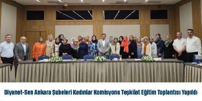 Diyanet-Sen Ankara Şubeleri Kadınlar Komisyonu Teşkilat Eğitim Toplantısı Yapıldı