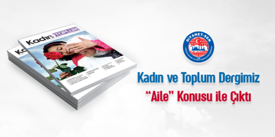 Kadın ve Toplum Dergimiz “ Aile” Konusu ile Çıktı
