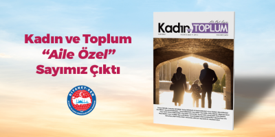 Kadın ve Toplum Aile Özel Sayımız Çıktı