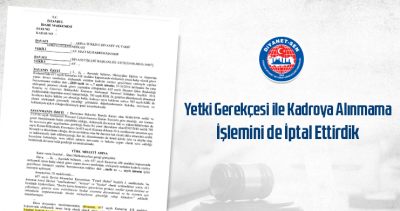 Yetki Gerekçesi ile Kadroya Alınmama İşlemini de İptal Ettirdik
