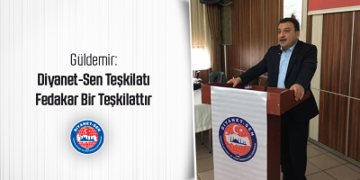 Güldemir: Diyanet-Sen Teşkilatı Fedakar Bir Teşkilattır