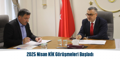 2025 Nisan KİK Görüşmeleri Başladı