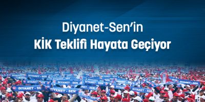 Diyanet-Sen’in KİK Teklifi Hayata Geçiyor
