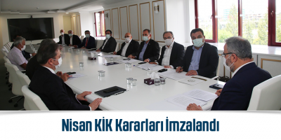    Nisan KİK Kararları İmzalandı