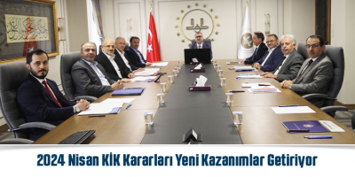 2024 Nisan KİK Kararları Yeni Kazanımlar Getiriyor
