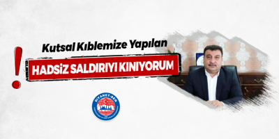 Güldemir: Kutsal Kıblemize Yapılan Hadsiz Saldırıyı Kınıyorum