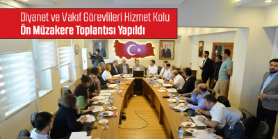 Diyanet ve Vakıf Görevlileri Hizmet Kolu Ön Müzakere Toplantısı Yapıldı