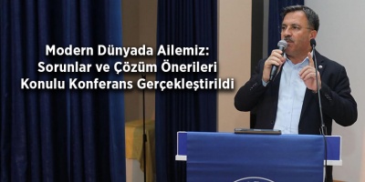 Modern Dünyada Ailemiz: Sorunlar ve Çözüm Önerileri Konulu Konferans Gerçekleştirildi