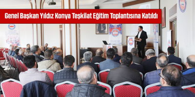 Genel Başkan Yıldız Konya Teşkilat Eğitim Toplantısına Katıldı