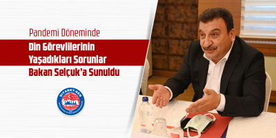 Pandemi Döneminde Din Görevlilerinin Yaşadıkları Sorunlar Bakan Selçuk’a Sunuldu