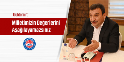 Milletimizin Değerlerini Aşağılayamazsınız