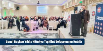Genel Başkan Yıldız Kütahya Teşkilat Buluşmasına Katıldı