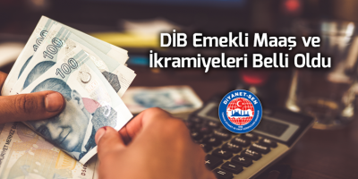 DİB Emekli Maaş ve İkramiyeleri Belli Oldu
