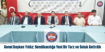 Genel Başkan Yıldız: Sendikacılığa Yeni Bir Tarz ve Soluk Getirdik