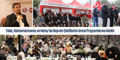 Genel Başkan Yıldız, Kahramanmaraş ve Hatay’da Deprem Şehitlerini Anma Programlarına Katıldı