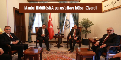 İstanbul İl Müftüsü Arpaguş’a Hayırlı Olsun Ziyareti