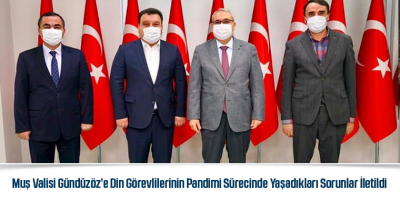 Muş Valisi Gündüzöz’e Din Görevlilerinin Pandimi Sürecinde Yaşadıkları Sorunlar İletildi
