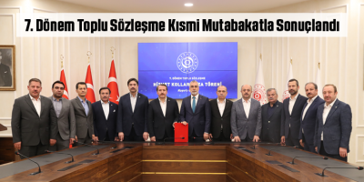 7. Dönem Toplu Sözleşme Kısmi Mutabakatla Sonuçlandı