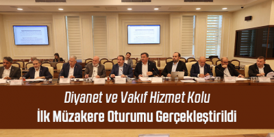 Diyanet ve Vakıf Hizmet Kolu İlk Müzakere Oturumu Gerçekleştirildi