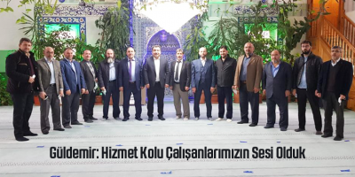 Güldemir: Hizmet Kolu Çalışanlarımızın Sesi Olduk