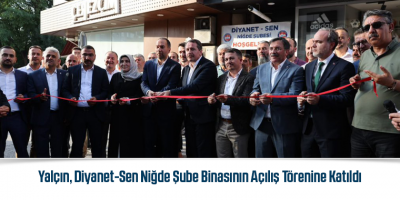 Yalçın, Diyanet-Sen Niğde Şube Binasının Açılış Törenine Katıldı