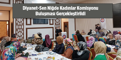 Diyanet-Sen Niğde Kadınlar Komisyonu Buluşması Gerçekleştirildi