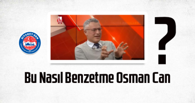Bu Nasıl Benzetme Osman Can?