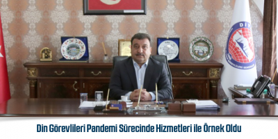 Din Görevlileri Pandemi Sürecinde Hizmetleri ile Örnek Oldu
