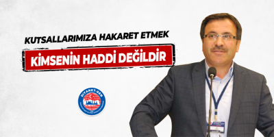 Kutsallarımıza Hakaret Etmek Kimsenin Haddi Değildir