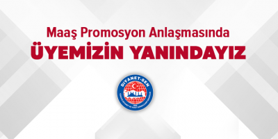 Maaş Promosyon Anlaşmasında Üyemizin Yanındayız