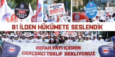 Memur-Sen 81 İlden Hükümete Seslendi “Refah Payı İçeren Gerçekçi Teklif Bekliyoruz”