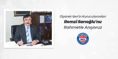 Diyanet-Sen’in Kurucularından Remzi Sarıoğlu’nu Rahmetle Anıyoruz