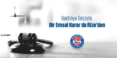Kadroya Geçişte Bir Emsal Karar da Rize’den