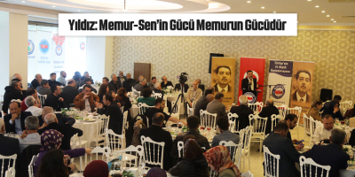 Yıldız: Memur-Sen’in Gücü Memurun Gücüdür