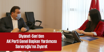 Diyanet-Sen’den AK Parti Genel Başkan Yardımcısı Sarıeroğlu’na Ziyaret